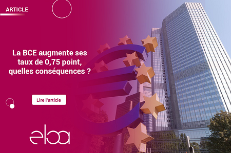 La BCE augmente ses taux de 0,75 point, quelles conséquences ?