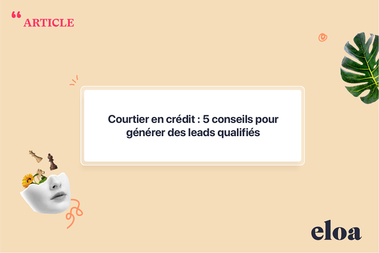 Comment les courtiers en crédit peuvent générer des leads qualifiés ?