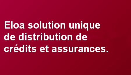 Eloa solution unique de distribution de crédits et assurances