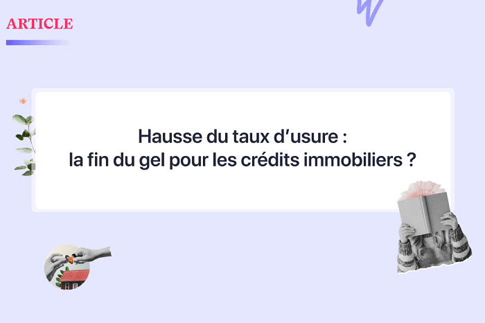 Hausse du taux d'usure : la fin du gel pour les crédits immobiliers ?