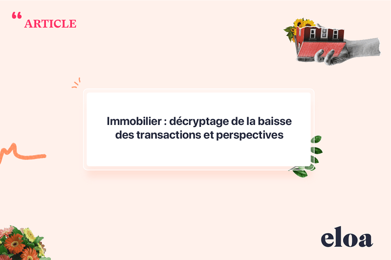 Immobilier : comprendre la baisse de transactions et anticiper les perspectives