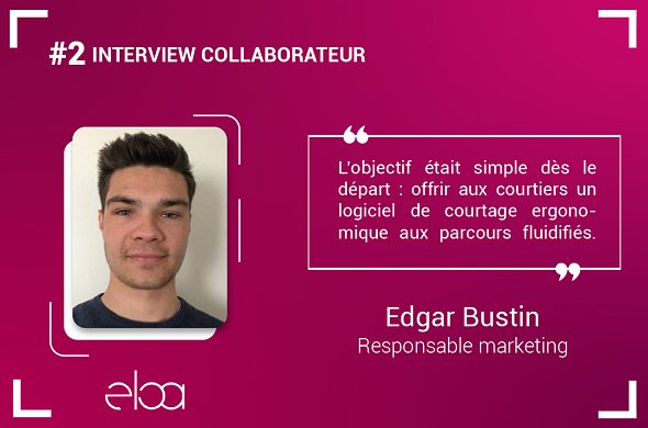 #2 Interview collaborateur : Edgar Bustin, responsable marketing chez Eloa