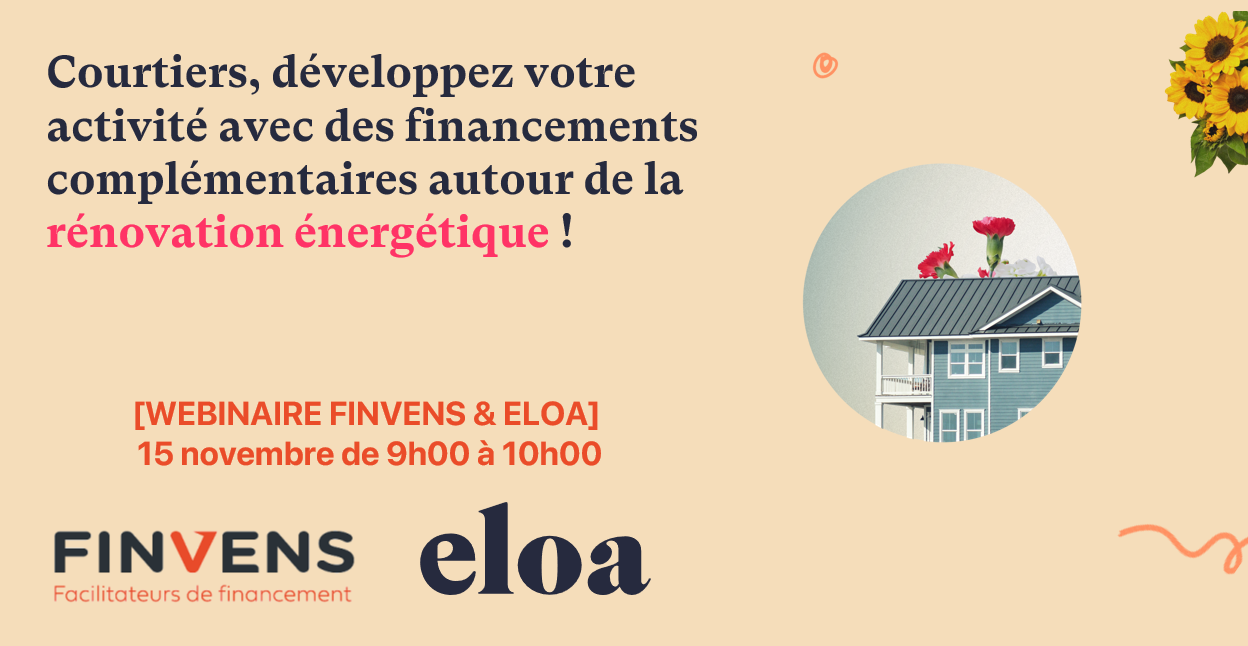 [WEBINAIRE FINVENS & ELOA] Courtiers, développez votre activité avec des financements complémentaires autour de la rénovation énergétique !